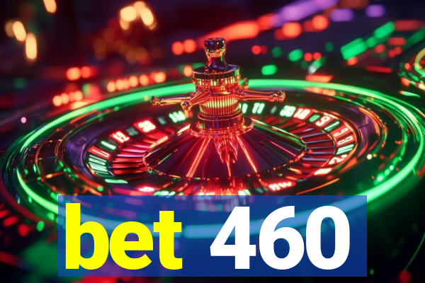 bet 460